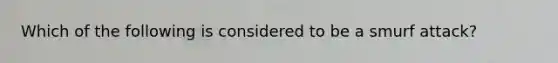 Which of the following is considered to be a smurf attack?