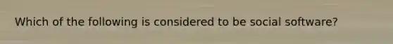 Which of the following is considered to be social software?