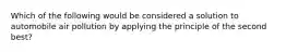 Which of the following would be considered a solution to automobile air pollution by applying the principle of the second best?