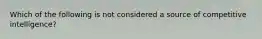 Which of the following is not considered a source of competitive intelligence?