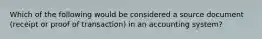 Which of the following would be considered a source document (receipt or proof of transaction) in an accounting system?