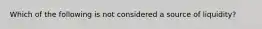 Which of the following is not considered a source of liquidity?