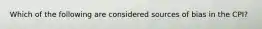 Which of the following are considered sources of bias in the CPI?