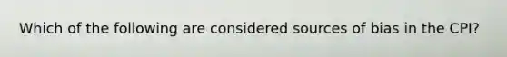 Which of the following are considered sources of bias in the CPI?