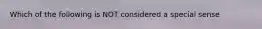 Which of the following is NOT considered a special sense