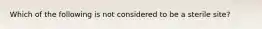 Which of the following is not considered to be a sterile site?