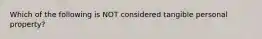 Which of the following is NOT considered tangible personal property?