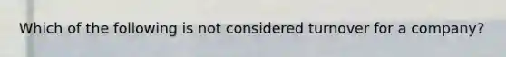 Which of the following is not considered turnover for a company?