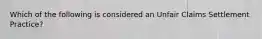 Which of the following is considered an Unfair Claims Settlement Practice?