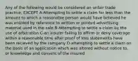 Any of the following would be considered an unfair trade practice, EXCEPT A-Attempting to settle a claim for less than the amount to which a reasonable person would have believed he was entitled by reference to written or printed advertising material used in the sale B-Attempting to settle a claim by the use of arbitration C-an insurer failing to affirm or deny coverage within a reasonable time after proof of loss statements have been recieved by the company D-attempting to settle a claim on the basis of an application which was altered without notice to, or knowledge and consent of the insured