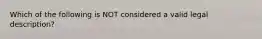 Which of the following is NOT considered a valid legal description?