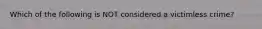 Which of the following is NOT considered a victimless crime?