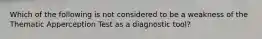 Which of the following is not considered to be a weakness of the Thematic Apperception Test as a diagnostic tool?