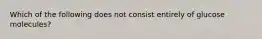 Which of the following does not consist entirely of glucose molecules?