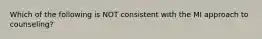 Which of the following is NOT consistent with the MI approach to counseling?