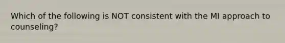 Which of the following is NOT consistent with the MI approach to counseling?