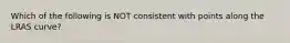 Which of the following is NOT consistent with points along the LRAS curve?