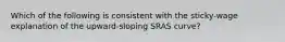 Which of the following is consistent with the sticky-wage explanation of the upward-sloping SRAS curve?