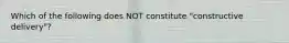 Which of the following does NOT constitute "constructive delivery"?