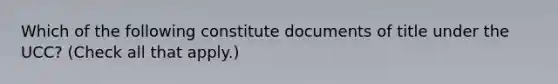 Which of the following constitute documents of title under the UCC? (Check all that apply.)