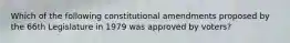 Which of the following constitutional amendments proposed by the 66th Legislature in 1979 was approved by voters?