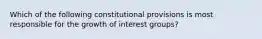 Which of the following constitutional provisions is most responsible for the growth of interest groups?