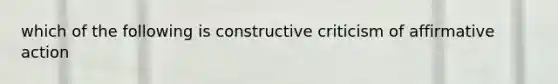 which of the following is constructive criticism of affirmative action