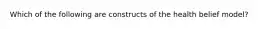 Which of the following are constructs of the health belief model?