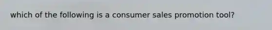 which of the following is a consumer sales promotion tool?