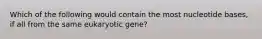 Which of the following would contain the most nucleotide bases, if all from the same eukaryotic gene?