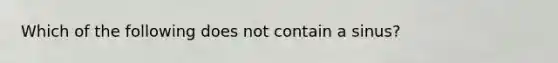 Which of the following does not contain a sinus?