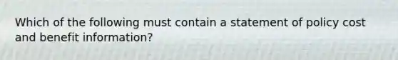 Which of the following must contain a statement of policy cost and benefit information?