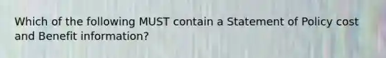 Which of the following MUST contain a Statement of Policy cost and Benefit information?