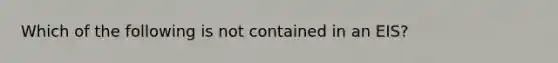 Which of the following is not contained in an EIS?