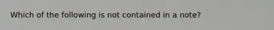 Which of the following is not contained in a note?