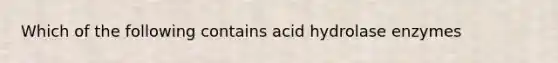 Which of the following contains acid hydrolase enzymes