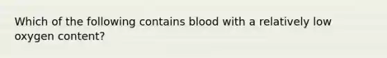 Which of the following contains blood with a relatively low oxygen content?