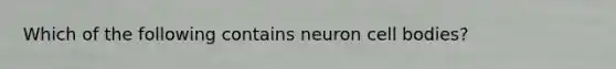 Which of the following contains neuron cell bodies?