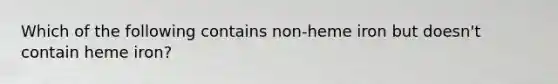 Which of the following contains non-heme iron but doesn't contain heme iron?