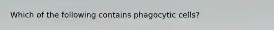 Which of the following contains phagocytic cells?