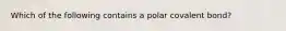 Which of the following contains a polar covalent bond?