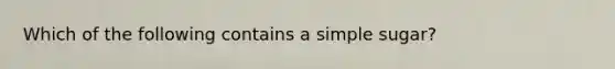 Which of the following contains a simple sugar?