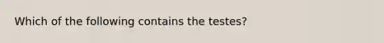 Which of the following contains the testes?