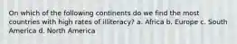 On which of the following continents do we find the most countries with high rates of illiteracy? a. Africa b. Europe c. South America d. North America