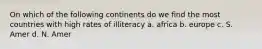 On which of the following continents do we find the most countries with high rates of illiteracy a. africa b. europe c. S. Amer d. N. Amer