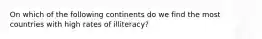 On which of the following continents do we find the most countries with high rates of illiteracy?