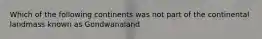 Which of the following continents was not part of the continental landmass known as Gondwanaland