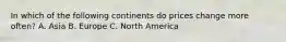 In which of the following continents do prices change more often? A. Asia B. Europe C. North America