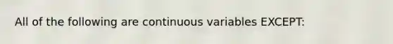 All of the following are continuous variables EXCEPT: