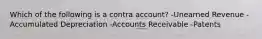 Which of the following is a contra account? -Unearned Revenue -Accumulated Depreciation -Accounts Receivable -Patents